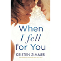 When I Fell for You: Eine mitreißend romantische New Adult Story