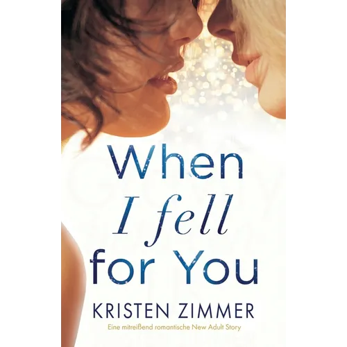 When I Fell for You: Eine mitreißend romantische New Adult Story