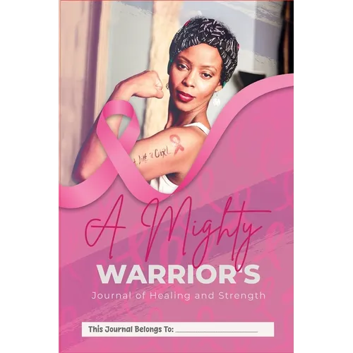 A Mighty Warrior's Journal of Healing and Strength