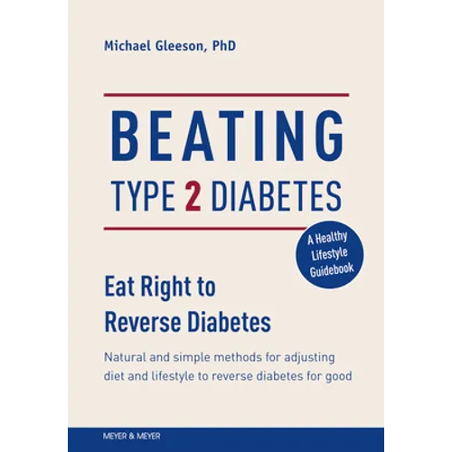 Beating Type 2 Diabetes: Natural and Simple Methods to Reverse Diabetes for Good