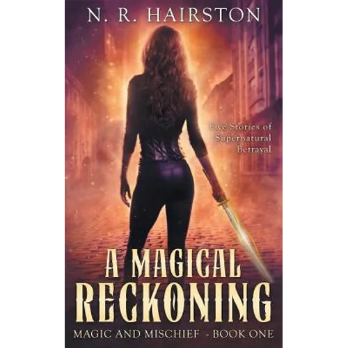 A Magical Reckoning: Five Stories of Supernatural Betrayal
