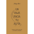 Antigualma: Un viaje hacia tu alma: Poemas y escritos para vivir con sentido y propósito