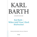 Karl Barth Gesamtausgabe: Band 43: Karl Barth - Willem Adolph Visser T' Hooft. Briefwechsel