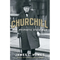 Churchill: The Prophetic Statesman