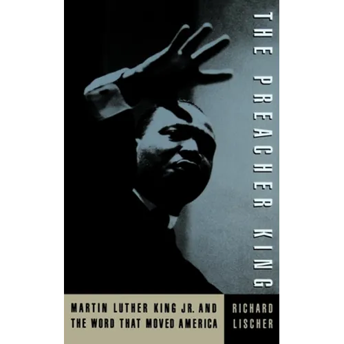 The Preacher King: Martin Luther King, Jr. and the Word That Moved America