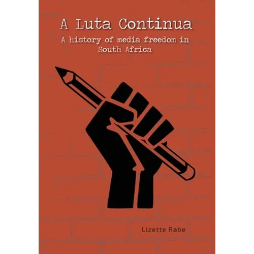 A Luta Continua: A History of Media Freedom in South Africa