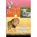 All of the Animals in the Bible: A Comprehensive Encyclopedia & Commentary on All of the Annimals in the Bible