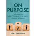 On Purpose: Understanding God's Freedom for Women Through Scripture