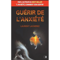 Guérir de l'Anxiété: par l'auteur du best-seller "L'anxiété, comment s'en sortir"