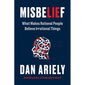 Misbelief: What Makes Rational People Believe Irrational Things