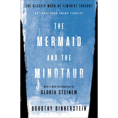The Mermaid and the Minotaur: The Classic Work of Feminist Thought