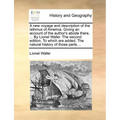 A New Voyage and Description of the Isthmus of America. Giving an Account of the Author's Abode There, ... by Lionel Wafer. the Second Edition. to Whi