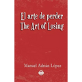 El arte de perder. The Art of Losing. Bilingual Spanish - English