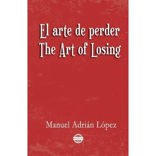 El arte de perder. The Art of Losing. Bilingual Spanish - English