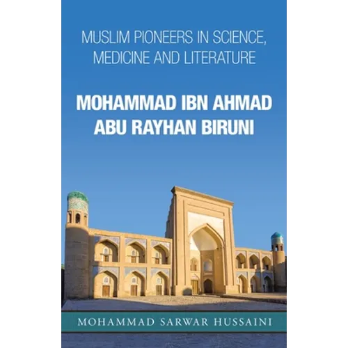 Mohammad Ibn Ahmad Abu Rayhan Biruni: Muslim Pioneers in Science, Medicine and Literature