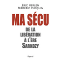 Ma sécu: De la Libération à l'ère Sarkozy
