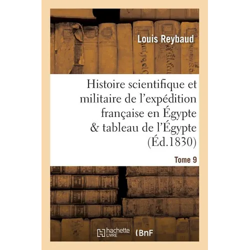 Histoire Scientifique Et Militaire de l'Expédition Française En Égypte Précédée d'Une Tome 9: Introduction Présentant Le Tableau de l'Égypte Ancienne