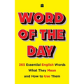 Word of the Day: 365 Essential English Words, What They Mean, and How to Use Them