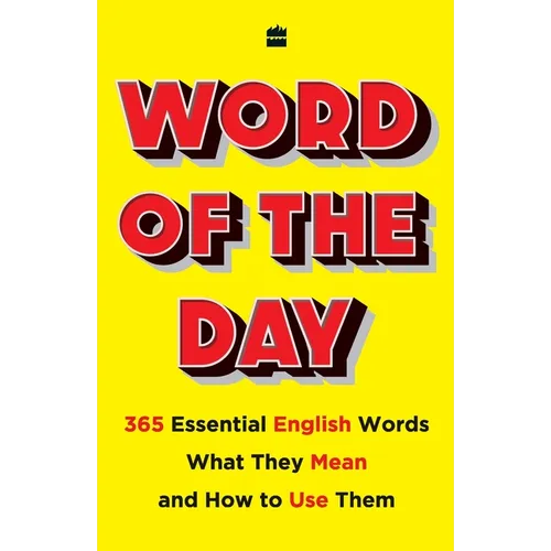 Word of the Day: 365 Essential English Words, What They Mean, and How to Use Them