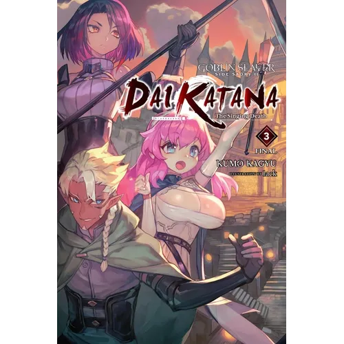 Goblin Slayer Side Story II: Dai Katana, Vol. 3 (Light Novel): The Singing Death Volume 3