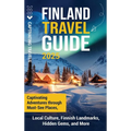 Finland Travel Guide: Captivating Adventures through Must-See Places, Local Culture, Finnish Landmarks, Hidden Gems, and More