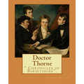 Doctor Thorne. By: Anthony Trollope: Doctor Thorne (1858) is the third novel in Anthony Trollope's series known as the Chronicles of Barsetshire.
