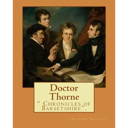 Doctor Thorne. By: Anthony Trollope: Doctor Thorne (1858) is the third novel in Anthony Trollope's series known as the Chronicles of Barsetshire.