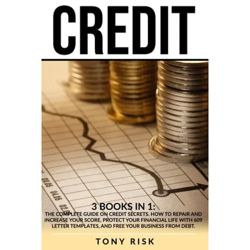 Credit: 3 books in 1: The Complete Guide on Credit Secrets. How to repair and increase your score, protect your financial life