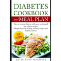 Diabetes Cookbook and Meal Plan: How to Reverse Diabetes Without Medicines Only with a Good and Healthy Diet