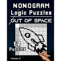 Nonogram Logic Puzzles Out of Space: Challenging Hanjie Puzzle Collection with Japanese Picture Riddles Fun Brain Tease for Adults