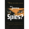 Who's Watching the Spies?: Establishing Intelligence Service Accountability