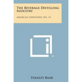 The Beverage Distilling Industry: American Industries, No. 14