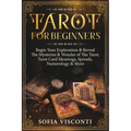 Tarot for Beginners: Begin Your Exploration & Reveal The Mysteries & Wonder of The Tarot, Tarot Card Meanings, Spreads, Numerology & More