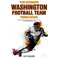 The Ultimate Washington Football Team Trivia Book: A Collection of Amazing Trivia Quizzes and Fun Facts for Die-Hard Redskins Fans!