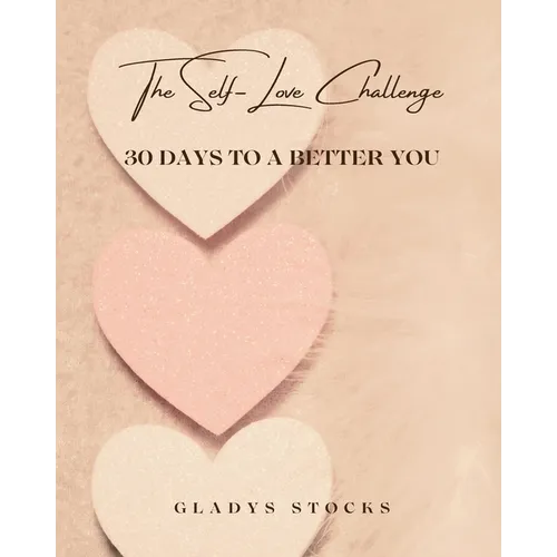 The Self-Love Challenge: 30 Days to a Better You