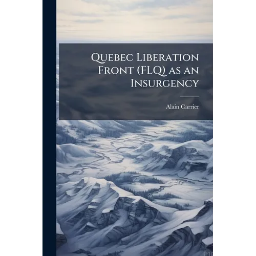 Quebec Liberation Front (FLQ) as an Insurgency