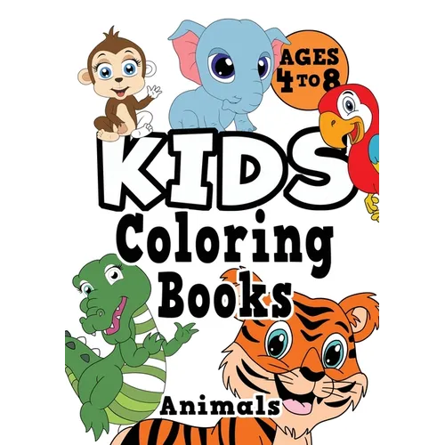 Kids Coloring Books Ages 4-8: ANIMALS. Fun, easy, cute, cool coloring animal activity workbook for boys & girls aged 4-6, 3-8, 3-5, 6-8