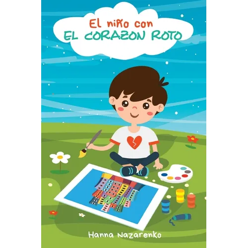 El Niño con el Corazón Roto: Un Libro Infantil Sobre la Esperanza, el Valor y la Determinación para Cambiar el Mundo para Niños de 5 a 8 Años