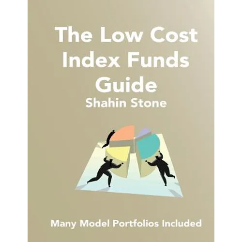 The Low Cost Index Funds Guide: Many Model Portfolios Included
