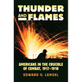 Thunder and Flames: Americans in the Crucible of Combat, 1917-1918