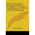 The Development of Metaphysics in Persia: A Contribution to the History of Muslim Philosophy