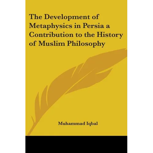 The Development of Metaphysics in Persia: A Contribution to the History of Muslim Philosophy