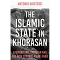 The Islamic State in Khorasan: Afghanistan, Pakistan and the New Central Asian Jihad