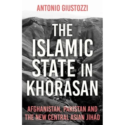 The Islamic State in Khorasan: Afghanistan, Pakistan and the New Central Asian Jihad