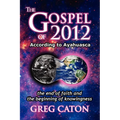The Gospel of 2012 According to Ayahuasca: The End of Faith and the Beginning of Knowingness [Final 2013 Edition]