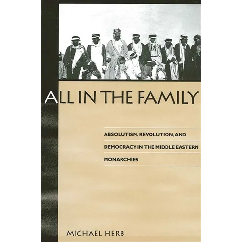 All in the Family: Absolutism, Revolution, and Democracy in Middle Eastern Monarchies