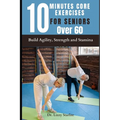 10 Minutes Core Exercises for Seniors Over 60: Build Agility, Strength and Stamina