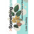 Somethingism: Exploring Our Sense of More