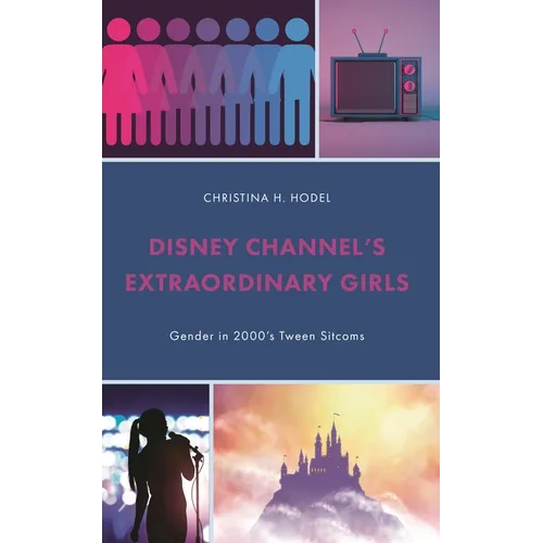 Disney Channel's Extraordinary Girls: Gender in 2000's Tween Sitcoms