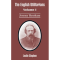 The English Utilitarians: Volume I (Jeremy Bentham)